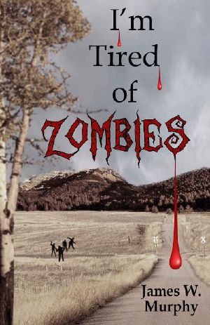 [I'm Tired of Zombies 01] • I'm Tired of Zombies (Book 1) · I'm Tired of Zombies